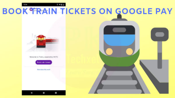 'ಗೂಗಲ್ ಪೇ' ಮೂಲಕ ರೈಲು ಟಿಕೆಟ್ ಬುಕ್ ಮಾಡುವುದು ಹೇಗೆ?..ಫುಲ್ ಡೀಟೇಲ್ಸ್!! 'ಗೂಗಲ್ ಪೇ' ಮೂಲಕ ರೈಲು ಟಿಕೆಟ್ ಬುಕ್ ಮಾಡುವುದು ಹೇಗೆ?..ಫುಲ್ ಡೀಟೇಲ್ಸ್!!